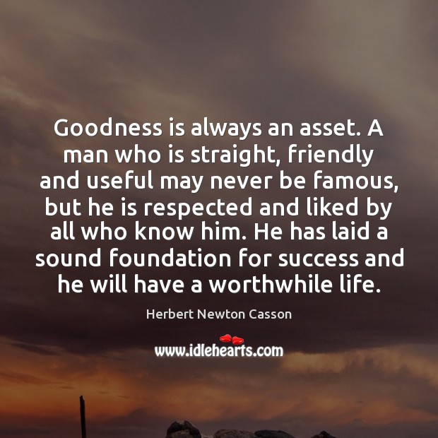 Goodness is always an asset. A man who is straight, friendly and Image