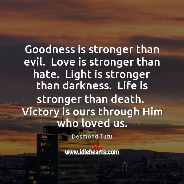 Goodness Is Stronger Than Evil Love Is Stronger Than Hate Light Is Idlehearts