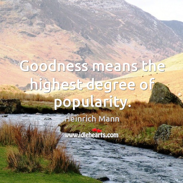 Goodness means the highest degree of popularity. Image