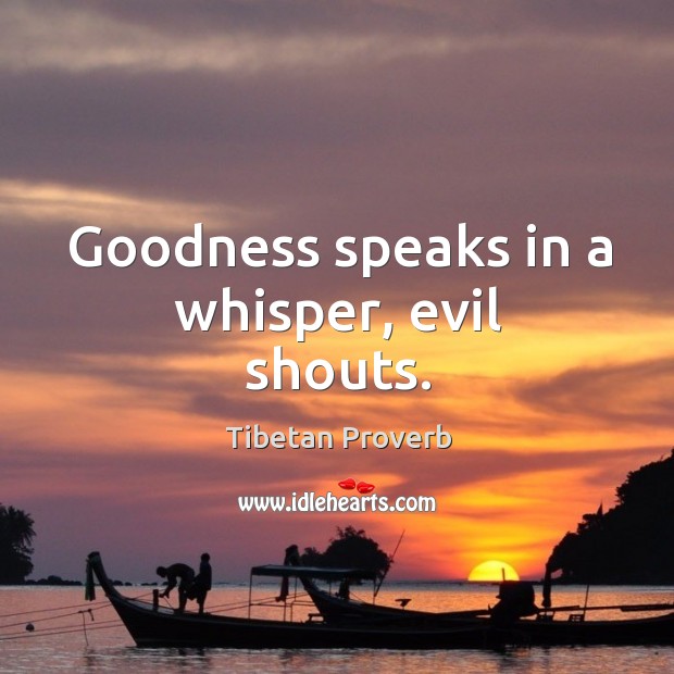 Goodness speaks in a whisper, evil shouts. Tibetan Proverbs Image