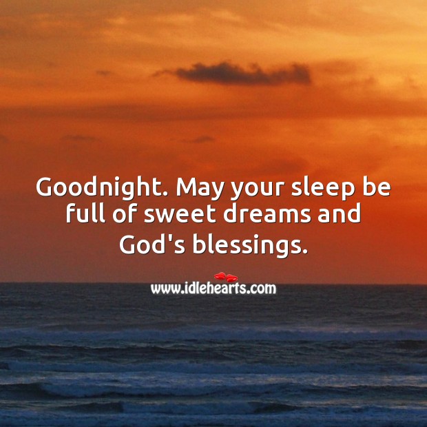 Goodnight. May your sleep be full of sweet dreams and God’s blessings. Image
