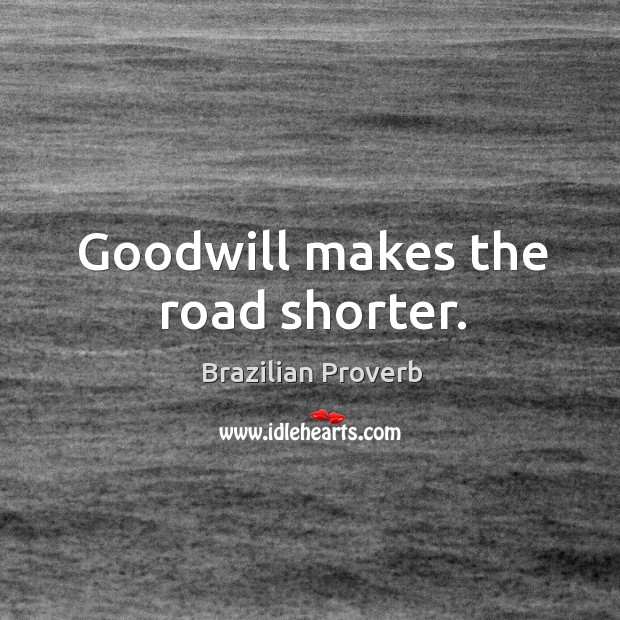 Goodwill makes the road shorter. Brazilian Proverbs Image