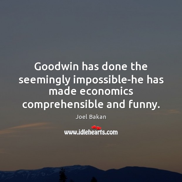 Goodwin has done the seemingly impossible-he has made economics comprehensible and funny. Image