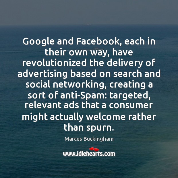 Google and Facebook, each in their own way, have revolutionized the delivery Marcus Buckingham Picture Quote