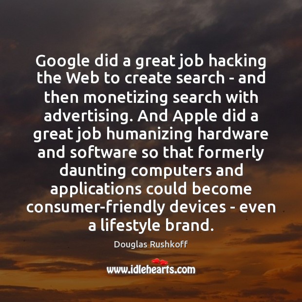 Google did a great job hacking the Web to create search – Douglas Rushkoff Picture Quote