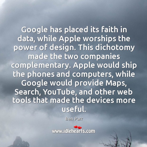 Google has placed its faith in data, while Apple worships the power Ben Parr Picture Quote