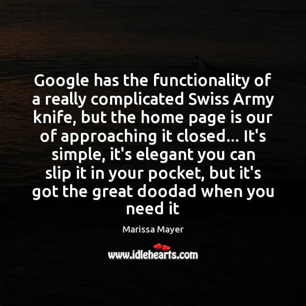 Google has the functionality of a really complicated Swiss Army knife, but Marissa Mayer Picture Quote