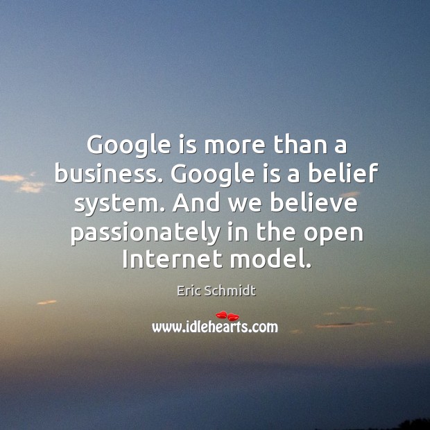 Google is more than a business. Google is a belief system. And Eric Schmidt Picture Quote
