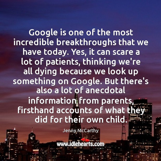 Google is one of the most incredible breakthroughs that we have today. Jenny McCarthy Picture Quote