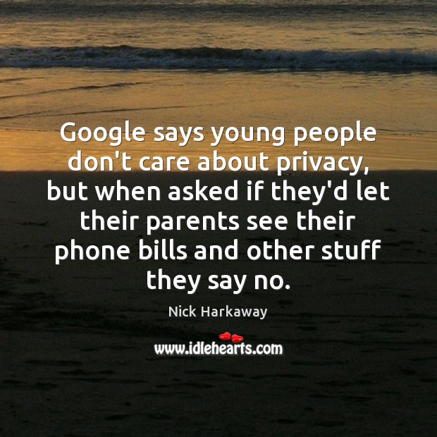 Google says young people don’t care about privacy, but when asked if Image