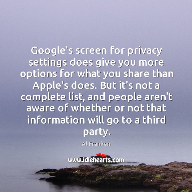 Google’s screen for privacy settings does give you more options for what Al Franken Picture Quote