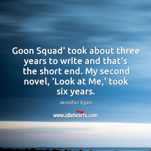 Goon Squad’ took about three years to write and that’s the short Jennifer Egan Picture Quote