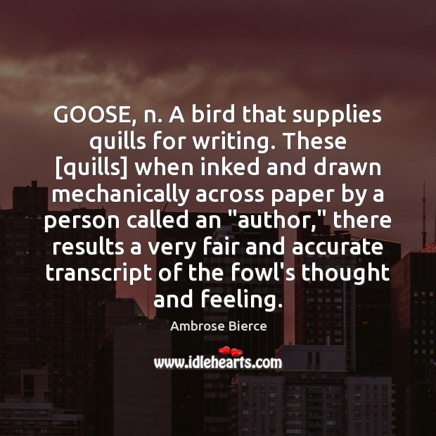GOOSE, n. A bird that supplies quills for writing. These [quills] when Image