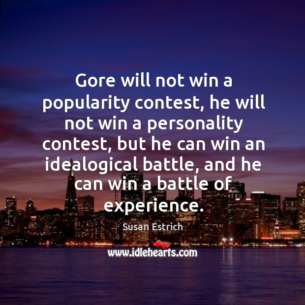 Gore will not win a popularity contest, he will not win a personality contest Susan Estrich Picture Quote