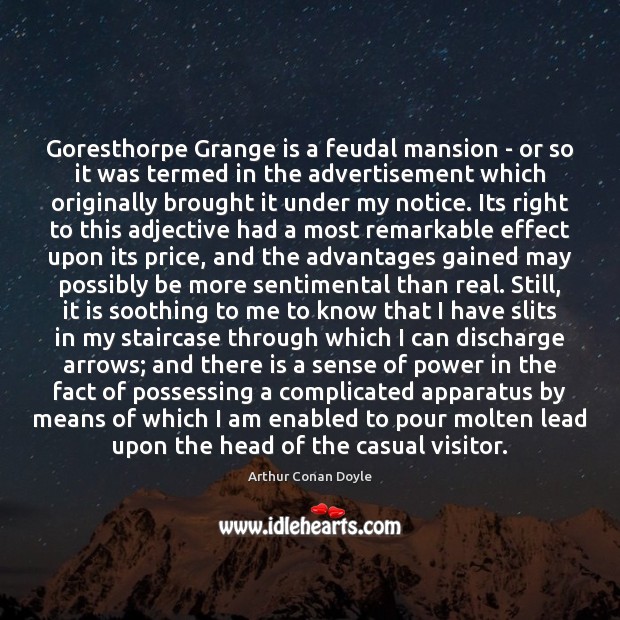 Goresthorpe Grange is a feudal mansion – or so it was termed Arthur Conan Doyle Picture Quote
