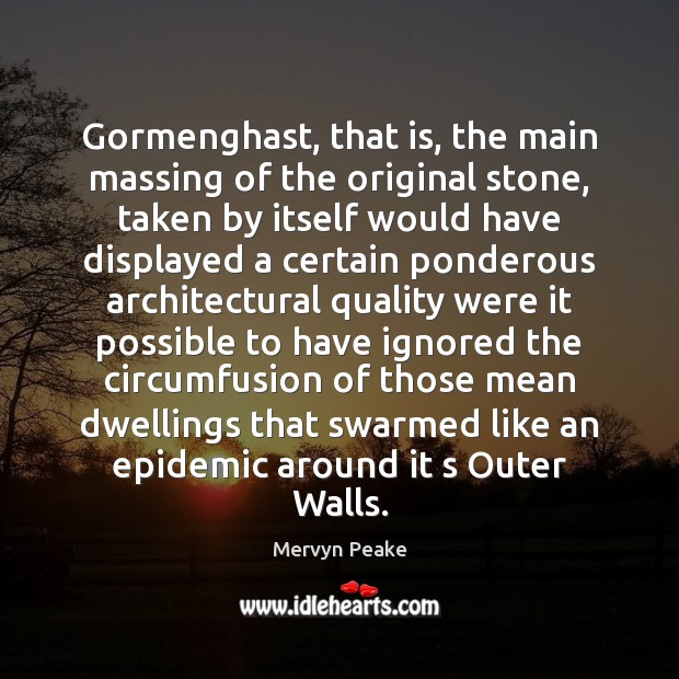Gormenghast, that is, the main massing of the original stone, taken by Mervyn Peake Picture Quote