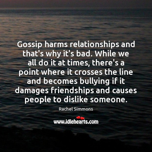 Gossip harms relationships and that’s why it’s bad. While we all do Rachel Simmons Picture Quote