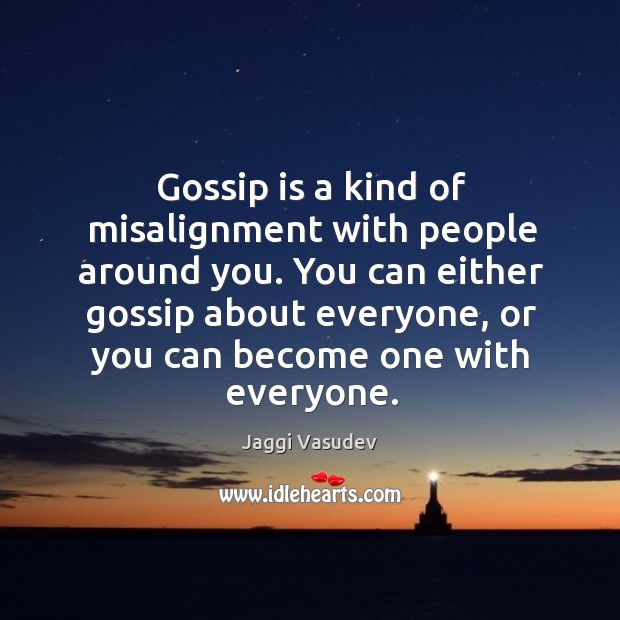 Gossip is a kind of misalignment with people around you. You can Image