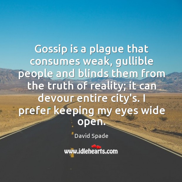 Gossip is a plague that consumes weak, gullible people and blinds them David Spade Picture Quote