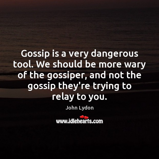 Gossip is a very dangerous tool. We should be more wary of Image