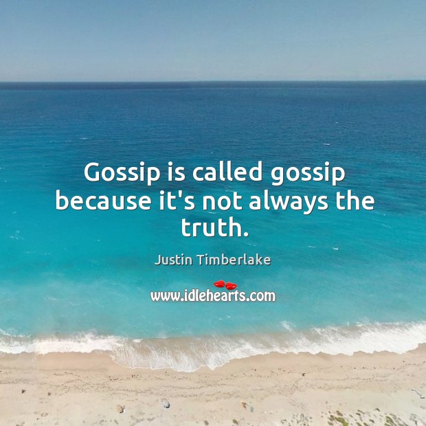 Gossip is called gossip because it’s not always the truth. Image