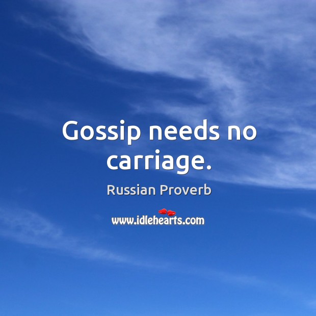 Gossip needs no carriage. Russian Proverbs Image