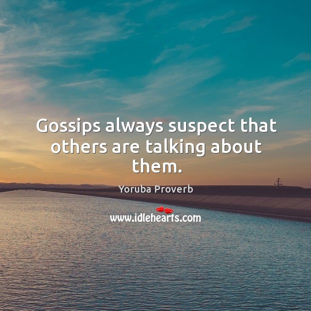 Gossips always suspect that others are talking about them. Yoruba Proverbs Image