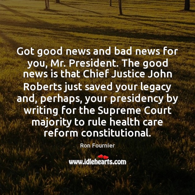 Got good news and bad news for you, Mr. President. The good Ron Fournier Picture Quote