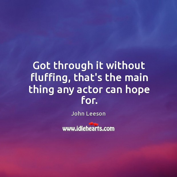 Got through it without fluffing, that’s the main thing any actor can hope for. Image