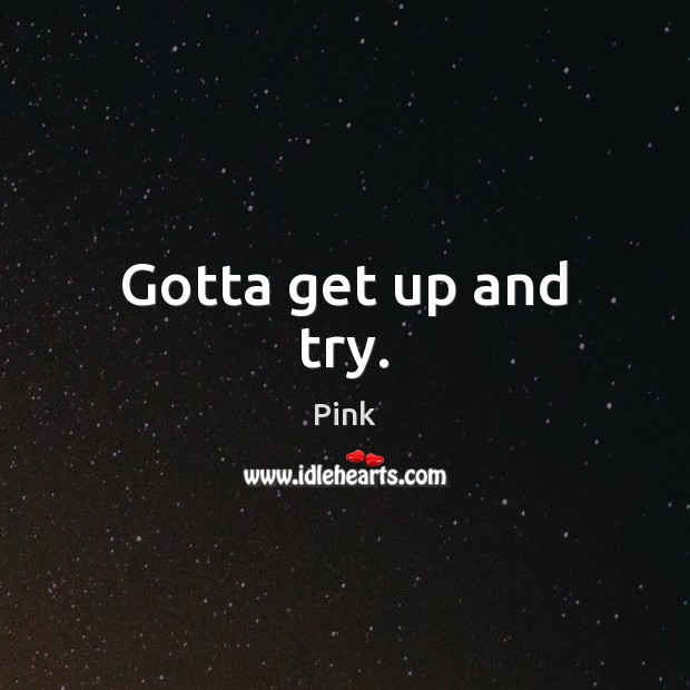 Gotta get up and try. Pink Picture Quote