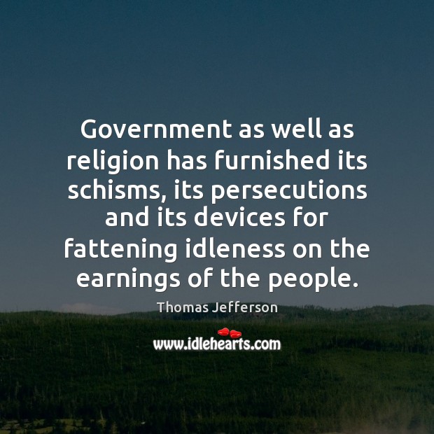 Government as well as religion has furnished its schisms, its persecutions and Image