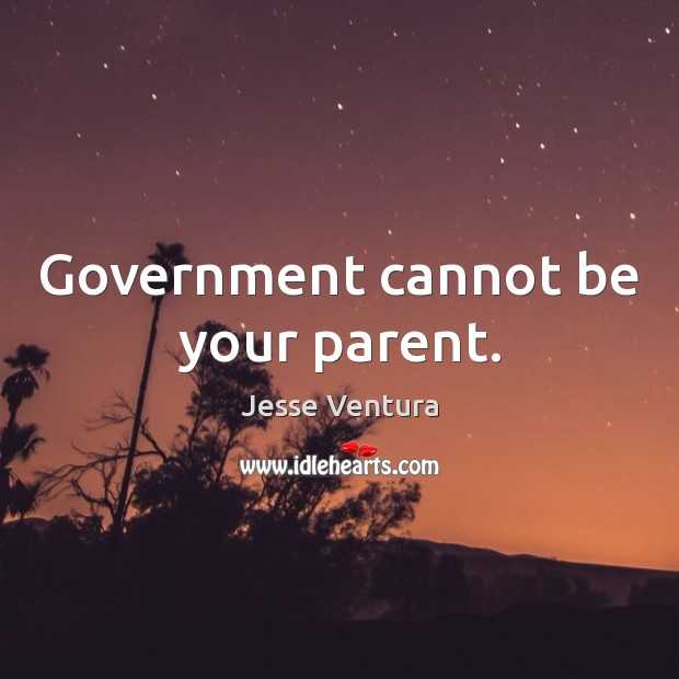 Government cannot be your parent. Image