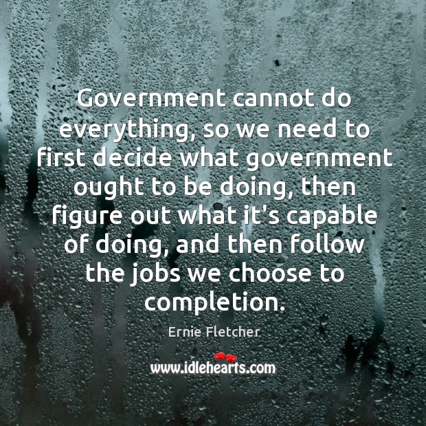 Government cannot do everything, so we need to first decide what government Image