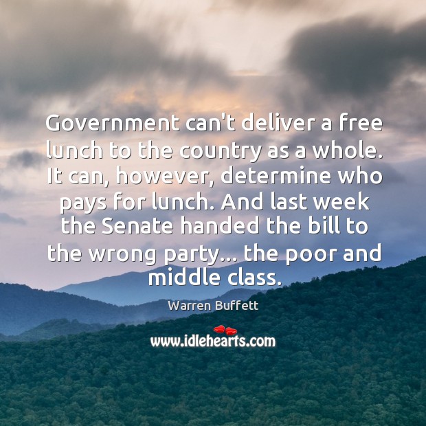 Government can’t deliver a free lunch to the country as a whole. Warren Buffett Picture Quote
