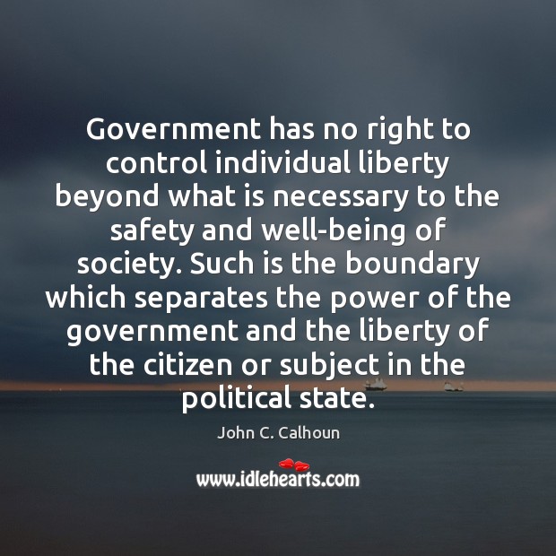Government has no right to control individual liberty beyond what is necessary Image