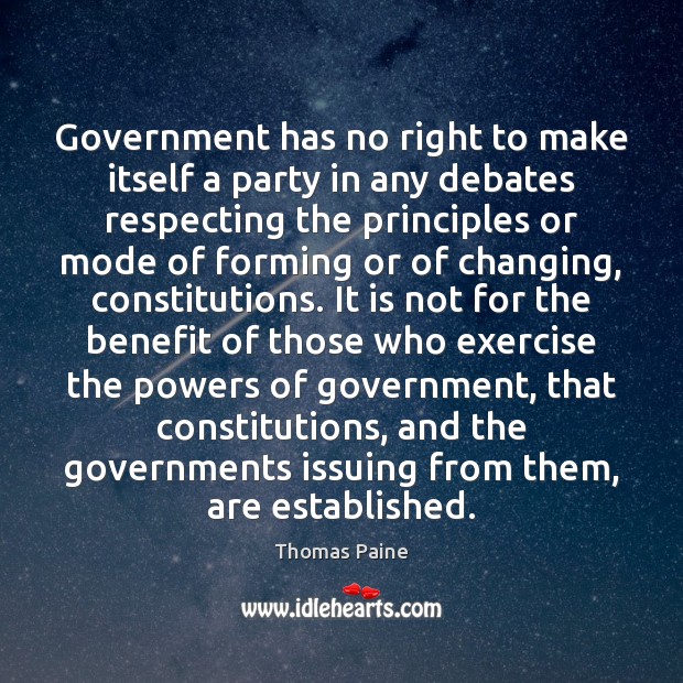 Government has no right to make itself a party in any debates Thomas Paine Picture Quote
