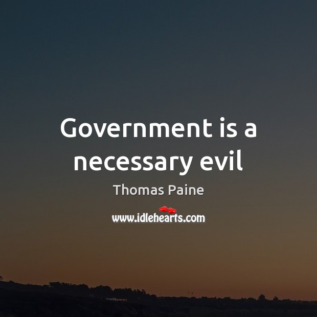 Government is a necessary evil Government Quotes Image