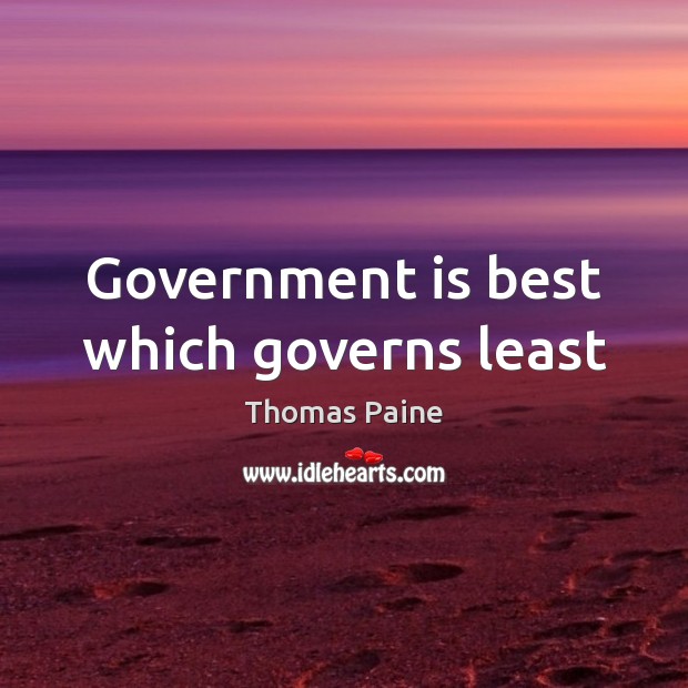 Government is best which governs least Thomas Paine Picture Quote