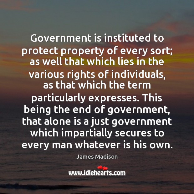 Government is instituted to protect property of every sort; as well that Image