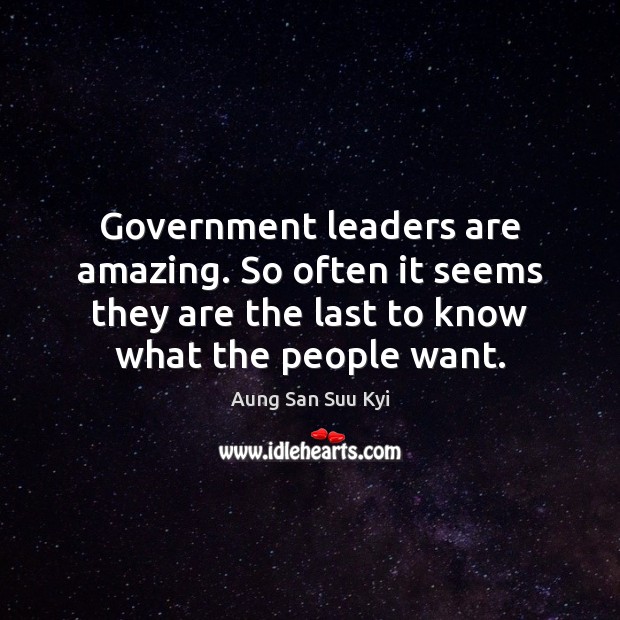 Government leaders are amazing. So often it seems they are the last Image