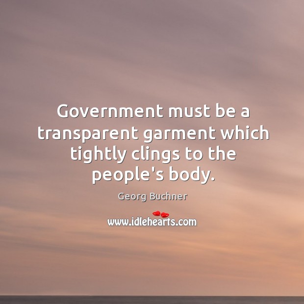 Government must be a transparent garment which tightly clings to the people’s body. Image