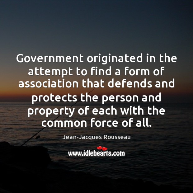 Government originated in the attempt to find a form of association that Jean-Jacques Rousseau Picture Quote
