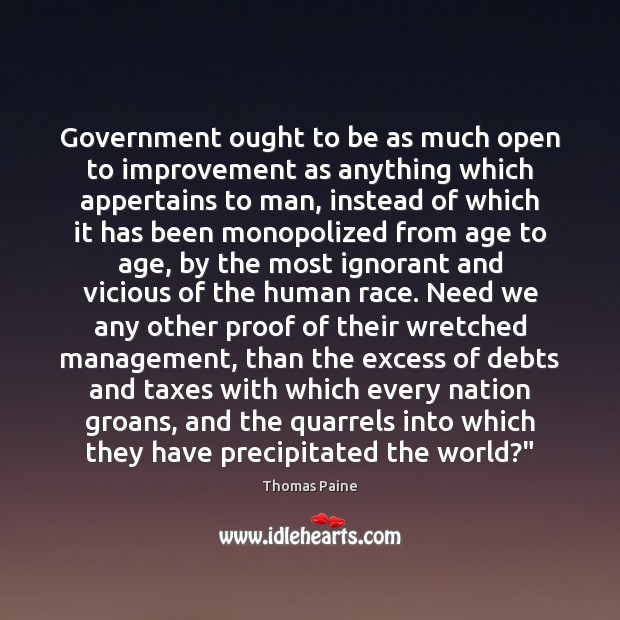 Government ought to be as much open to improvement as anything which Image