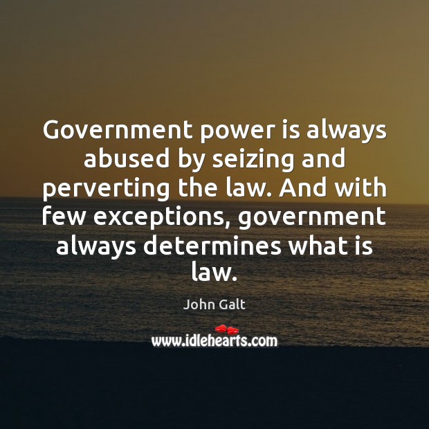 Government power is always abused by seizing and perverting the law. And 