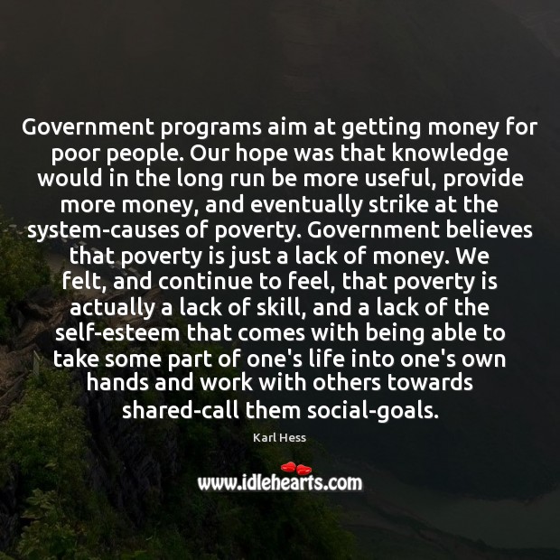 Government programs aim at getting money for poor people. Our hope was Poverty Quotes Image