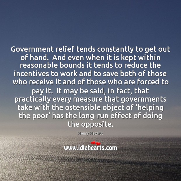 Government relief tends constantly to get out of hand.  And even when Image