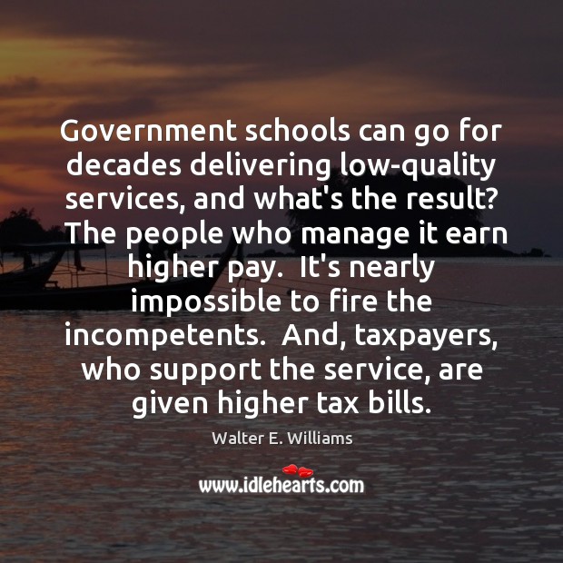 Government schools can go for decades delivering low-quality services, and what’s the Walter E. Williams Picture Quote