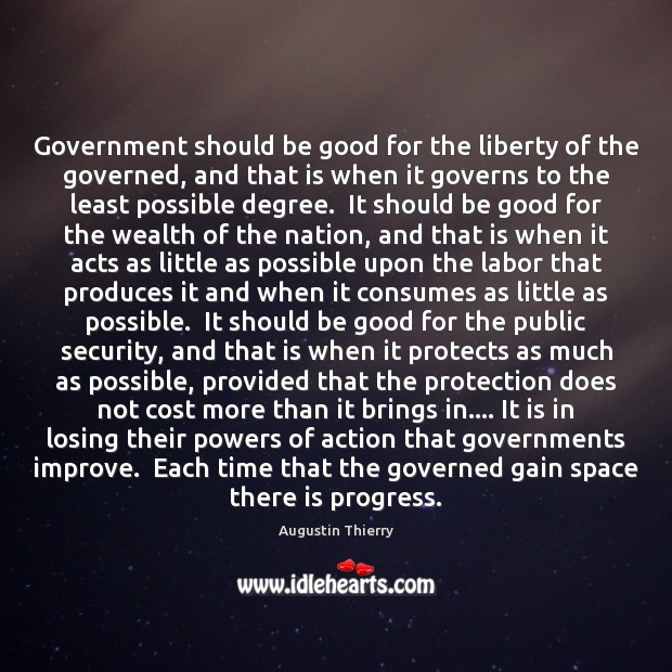 Government should be good for the liberty of the governed, and that Image