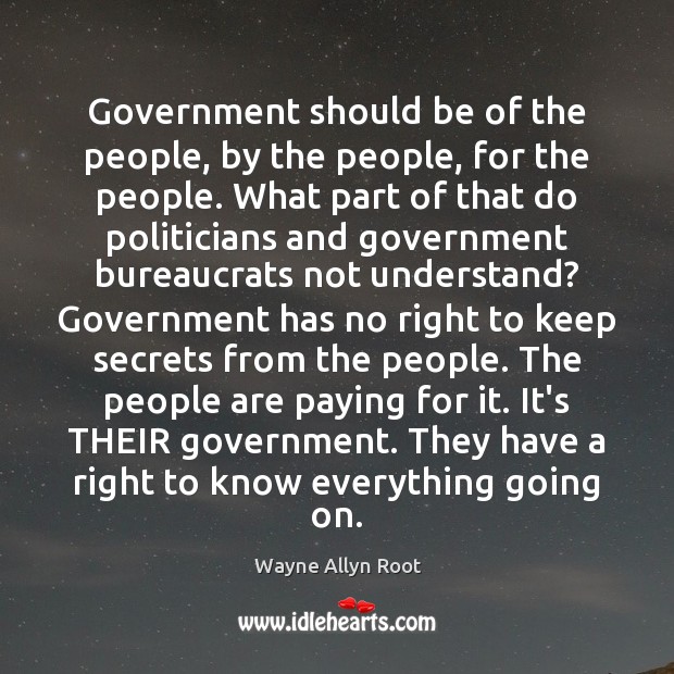 Government should be of the people, by the people, for the people. Wayne Allyn Root Picture Quote