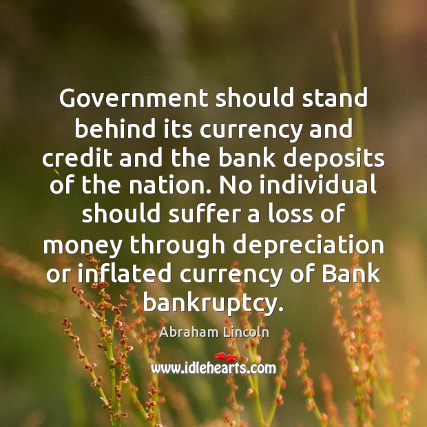 Government should stand behind its currency and credit and the bank deposits 